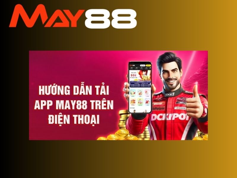 Hướng dẫn chi tiết cách tải app May88